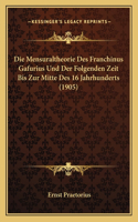 Mensuraltheorie Des Franchinus Gafurius Und Der Folgenden Zeit Bis Zur Mitte Des 16 Jahrhunderts (1905)
