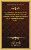 Reformation Lubecks; Geschichte Der Reformation In Der Grafschaft Oettingen; Einfuhrung Der Reformation In Die Kurmark Brandenburg (1903)