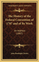 History of the Federal Convention of 1787 and of Its Work