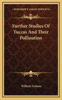 Further Studies Of Yuccas And Their Pollination