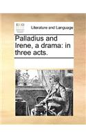 Palladius and Irene, a drama: (English)