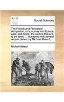 The French and Protestant Companion, or a Journey Into Europe, Asia, and Africa; The Rarities That Are to Be Seen; ... Illustrated with Several Copper Plates, by Michael Malard, ...