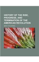 History of the Rise, Progress, and Termination of the American Revolution