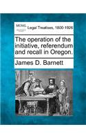The Operation of the Initiative, Referendum and Recall in Oregon.: (English)