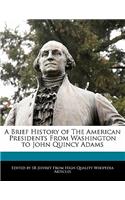 A Brief History of the American Presidents from Washington to John Quincy Adams