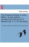 Poetical Works of John Milton. A new edition, ... revised from the text of T. Newton [by T. A. W. Buckley].