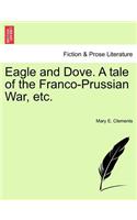 Eagle and Dove. a Tale of the Franco-Prussian War, Etc.
