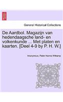de Aardbol. Magazijn Van Hedendaagsche Land- En Volkenkunde ... Met Platen En Kaarten. [Deel 4-9 by P. H. W.] Eerste Deel