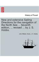 New and Extensive Sailing Directions for the Navigation of the North Sea ... Seventh Edition, ... Revised ... by J. S. Hobbs.