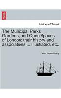 The Municipal Parks Gardens, and Open Spaces of London: their history and associations ... Illustrated, etc.(English)