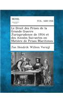 Droit Des Prises de La Grande Guerre Jurisprudence de 1914 Et Des Annees Suivantes En Matiere de Prises Maritimes