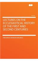 Lectures on the Ecclesiastical History of the First and Second Centuries