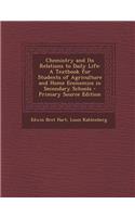 Chemistry and Its Relations to Daily Life: A Textbook for Students of Agriculture and Home Economics in Secondary Schools