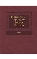 Melusine... - Primary Source Edition