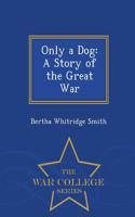 Only a Dog: A Story of the Great War - War College Series