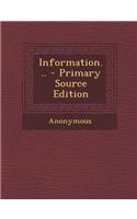Information... - Primary Source Edition: (English)
