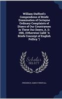 William Stafford's Compendious of Briefe Examination of Certayne Ordinary Complaints of Diuers of Our Countrymen in These Our Dayes, A. D. 1581, (Otherwise Calld "A Briefe Conceipt of English Pollicy.")