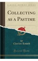 Collecting as a Pastime (Classic Reprint)