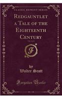 Redgauntlet a Tale of the Eighteenth Century, Vol. 3 of 3 (Classic Reprint)