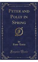 Peter and Polly in Spring (Classic Reprint)