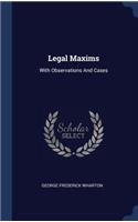 Legal Maxims: With Observations And Cases