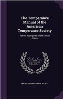 The Temperance Manual of the American Temperance Society