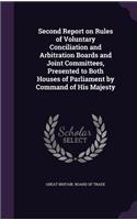 Second Report on Rules of Voluntary Conciliation and Arbitration Boards and Joint Committees, Presented to Both Houses of Parliament by Command of His Majesty