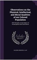 Observations on the Physical, Intellectual, and Moral Qualities of our Colored Population
