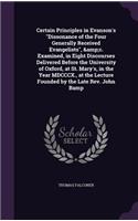Certain Principles in Evanson's Dissonance of the Four Generally Received Evangelists, &c. Examined, in Eight Discourses Delivered Before the University of Oxford, at St. Mary's, in the Year MDCCCX., at the Lecture Founded by the Late Rev. John Bam