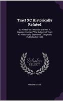 Tract XC Historically Refuted: Or, a Reply to a Work by the REV. F. Oakeley, Entitled the Subject of Tract XC Historically Examined; Originally Published in 1845