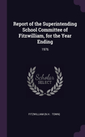 Report of the Superintending School Committee of Fitzwilliam, for the Year Ending: 1976