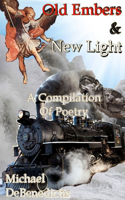 Old Embers & New Light: A Compilation of Poetry