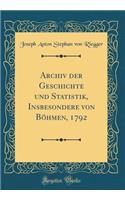 Archiv Der Geschichte Und Statistik, Insbesondere Von Böhmen, 1792 (Classic Reprint)