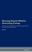 Reversing Herpetic Whitlow: Overcoming Cravings The Raw Vegan Plant-Based Detoxification & Regeneration Workbook for Healing Patients. Volume 3