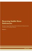 Reversing Saddle Nose: Deficiencies The Raw Vegan Plant-Based Detoxification & Regeneration Workbook for Healing Patients. Volume 4