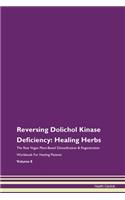 Reversing Dolichol Kinase Deficiency: Healing Herbs The Raw Vegan Plant-Based Detoxification & Regeneration Workbook For Healing Patients Volume 8