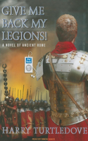 Give Me Back My Legions!: A Novel of Ancient Rome