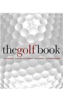 The Golf Book: The Players / The Gear / The Strokes / The Courses / The Championships