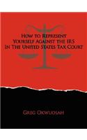 How to Represent Yourself Against the IRS in the United States Tax Court