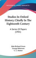 Studies In Oxford History, Chiefly In The Eighteenth Century