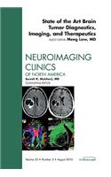 State of the Art Brain Tumor Diagnostics, Imaging, and Therapeutics, An Issue of Neuroimaging Clinics