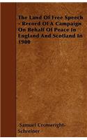 The Land Of Free Speech - Record Of A Campaign On Behalf Of Peace In England And Scotland In 1900