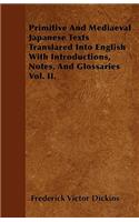 Primitive And Mediaeval Japanese Texts Translared Into English With Introductions, Notes, And Glossaries Vol. II.