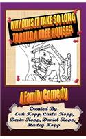 Why Does It Take So Long To Build A Tree House?