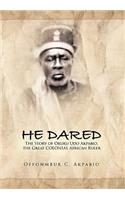 He Dared: The Story of Okuku Udo Akpabio, the Great Colonial African Ruler