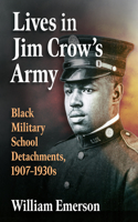 Lives in Jim Crow's Army: Black Military School Detachments, 1907-1930s