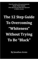 12 Step Guide To Overcoming "Whiteness" Without Trying to Be "Black"