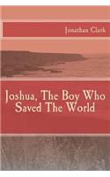 Joshua, The Boy Who Saved The World: (English)
