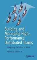 Building And Managing High-Performance Distributed Teams: Navigating The Future Of Work