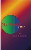 My World or His?